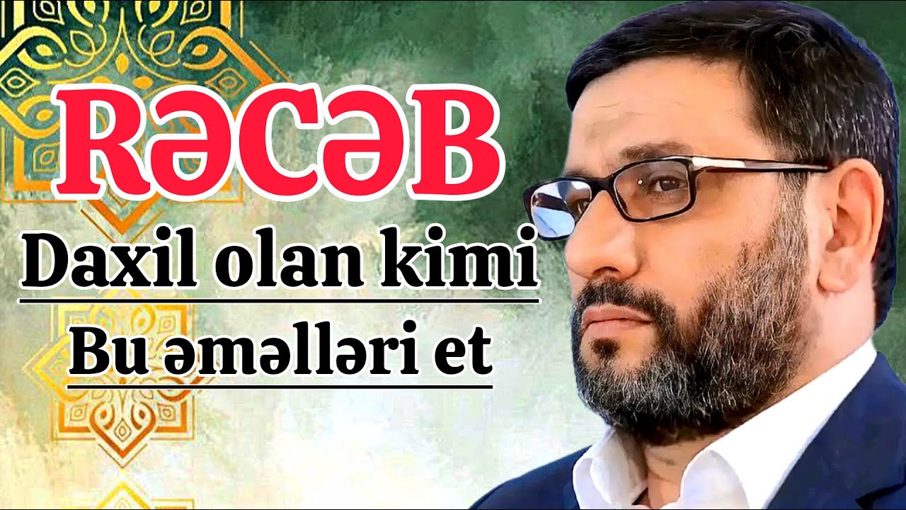 Rəcəb ayı daxil olan kimi - Hacı Şahin Həsənli - Həmin g&uuml;n bu əməlləri m&uuml;tləq edin