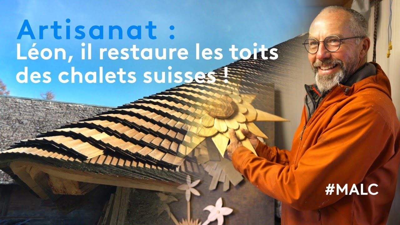 Artisanat : Léon, il restaure les toits des chalets suisses !