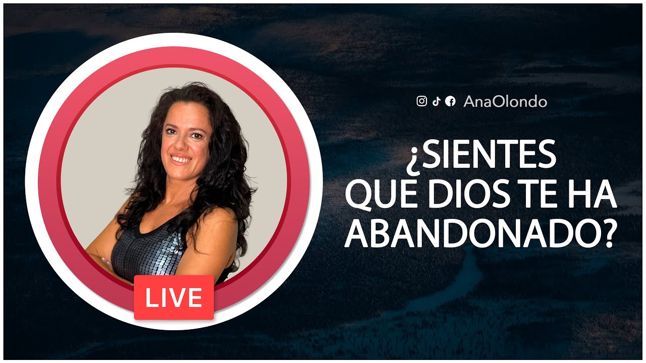 🔴 &iquest;SIENTES QUE DIOS TE HA ABANDONADO? - Ana Olondo