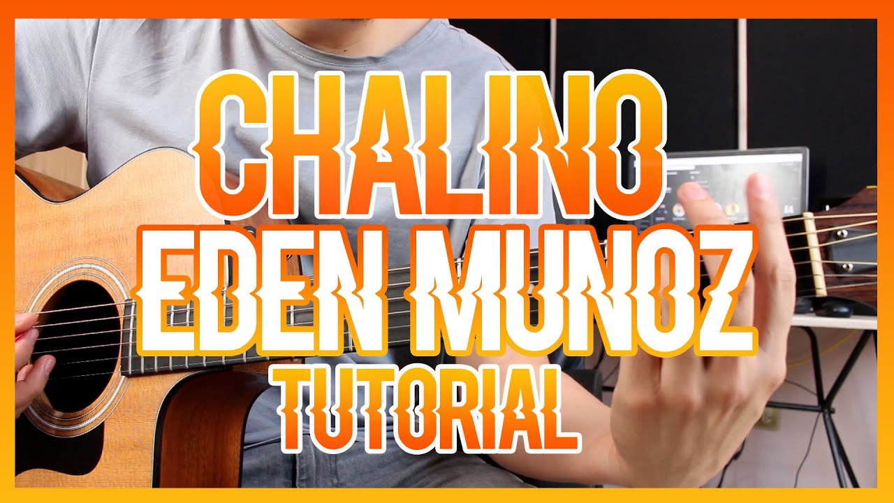 CHALINO - EDEN MUÑOZ (TUTORIAL DE GUITARRA)