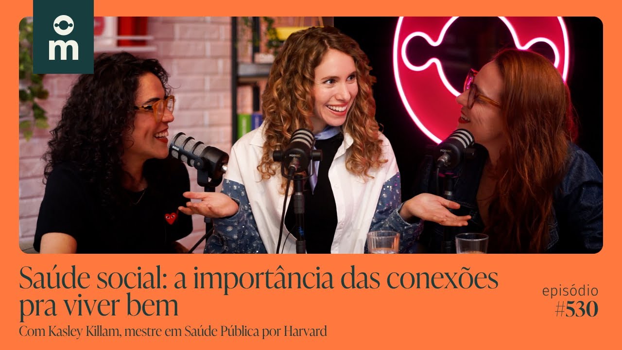 Sa&uacute;de social: a import&acirc;ncia das conex&otilde;es pra viver bem | Mamilos #530