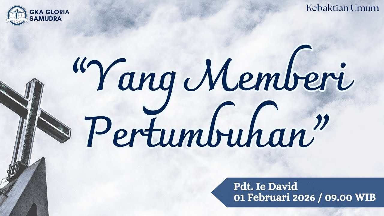 Kebaktian Umum – 1 Februari 2026  – Yang Memberi Pertumbuhan – Pdt. Ie David