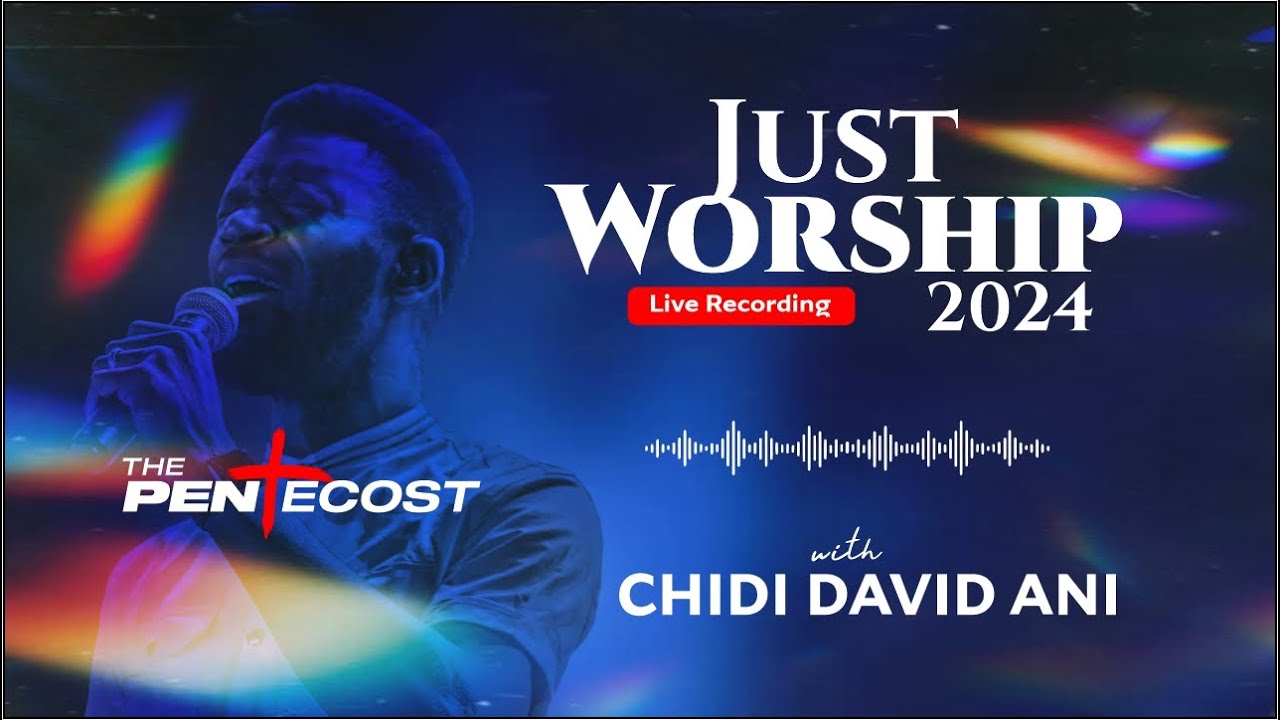 Just worship 2024 The Pentecost Full Audio Worship / Chidi David Ani