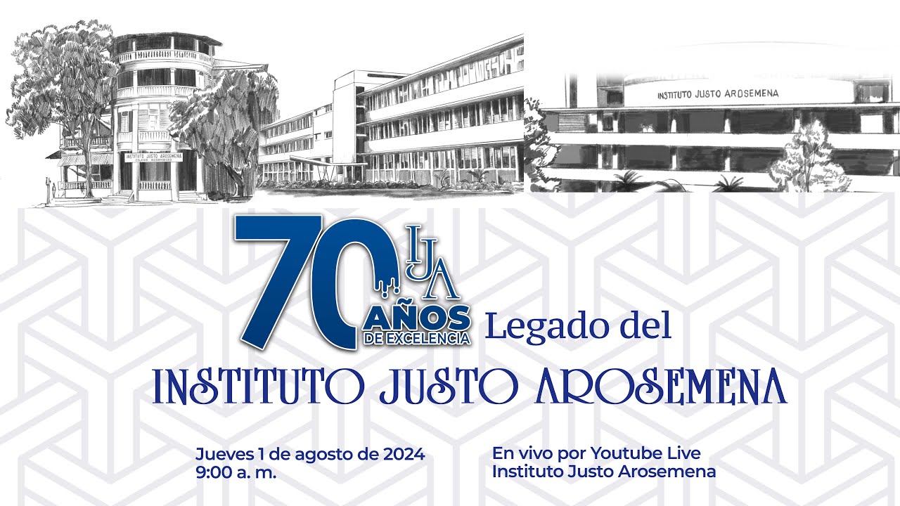 IJA - 70 AÑOS DE EXCELENCIA - LEGADO DEL INSTITUTO JUSTO AROSEMENA