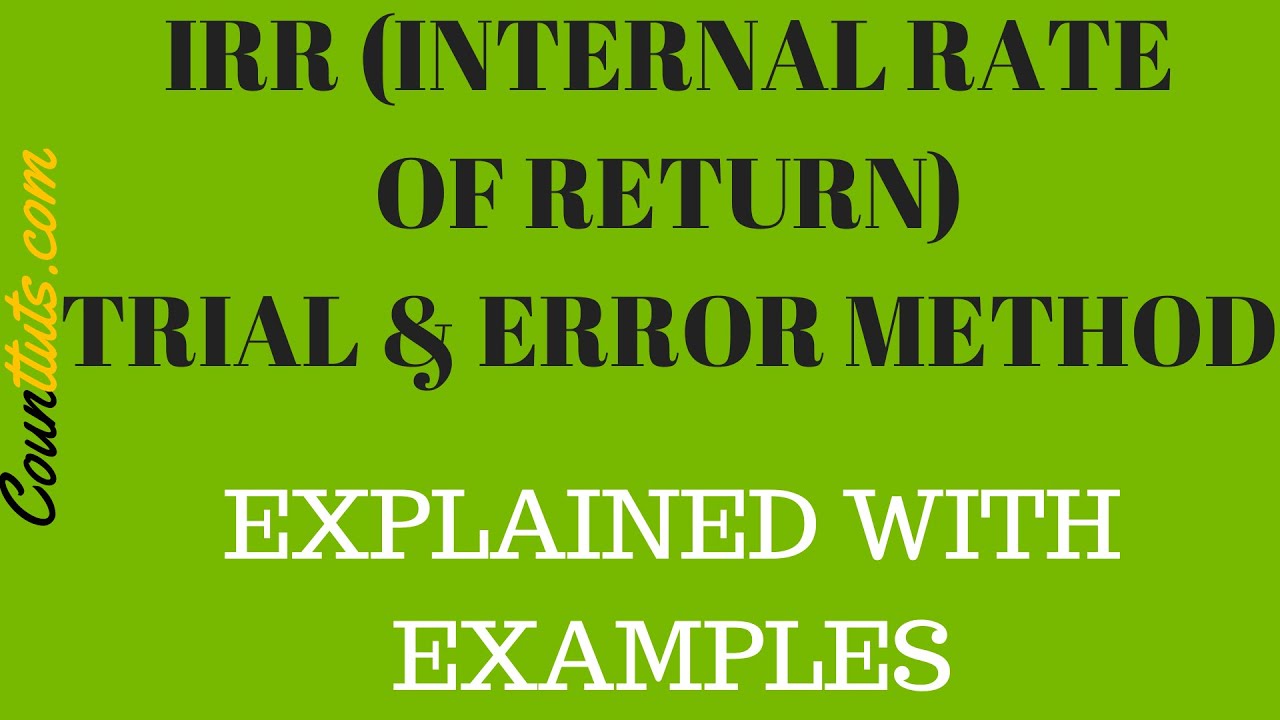 Internal Rate of Return (IRR) Trial & Error Method | EXAMPLES
