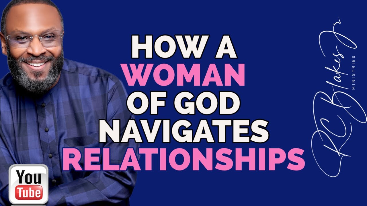HOW A WOMAN OF GOD NAVIGATES RELATIONSHIPS by RC BLAKES