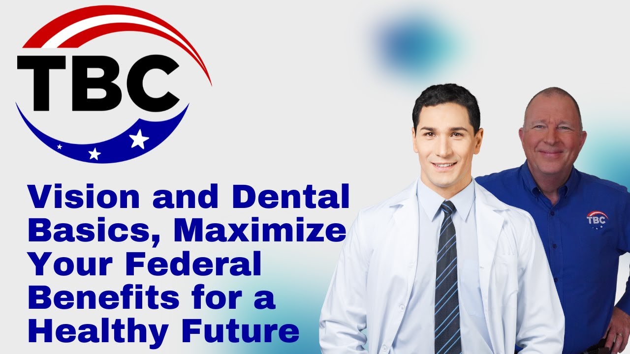 Vision and Dental Basics: Maximize Your Federal Benefits for a Healthy Future