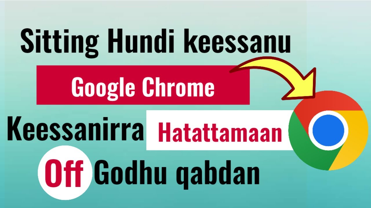 Sitting Hundi keessanu Googel Chrome Keessanirra Hatattamaan Off Ofirraa  Godhu qabdan