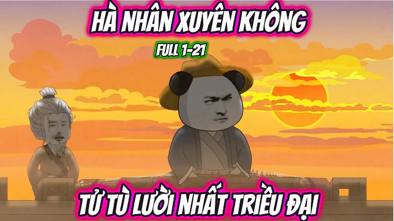 Hà Nhân Xuyên Không Tử Tù Lười Nhất Triều Đại | UK Vietsub