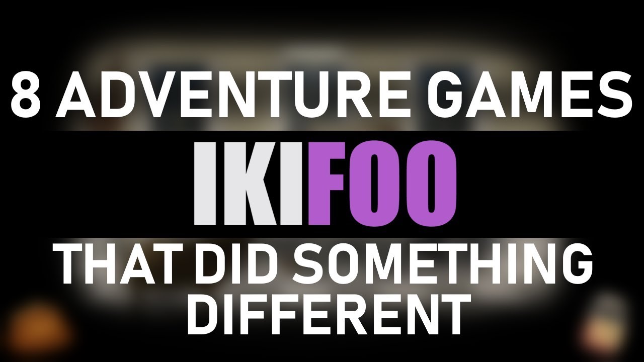 8 Adventure Games That Did Something Different - IkiFoo