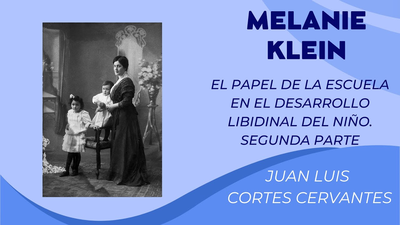 El papel de la escuela en el desarrollo libidinal del niño. Segunda parte. Melanie Klein.