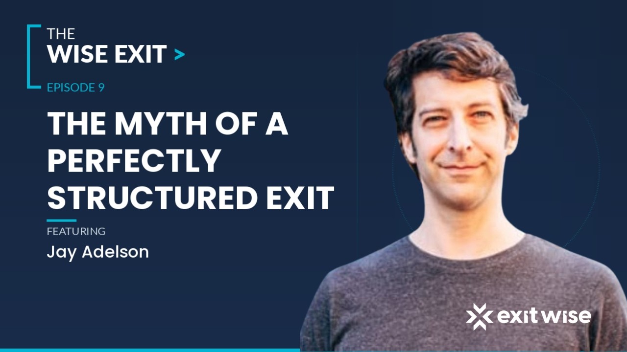 The Myth of a Perfectly Structured Exit | Jay Adelson on The Wise Exit Podcast