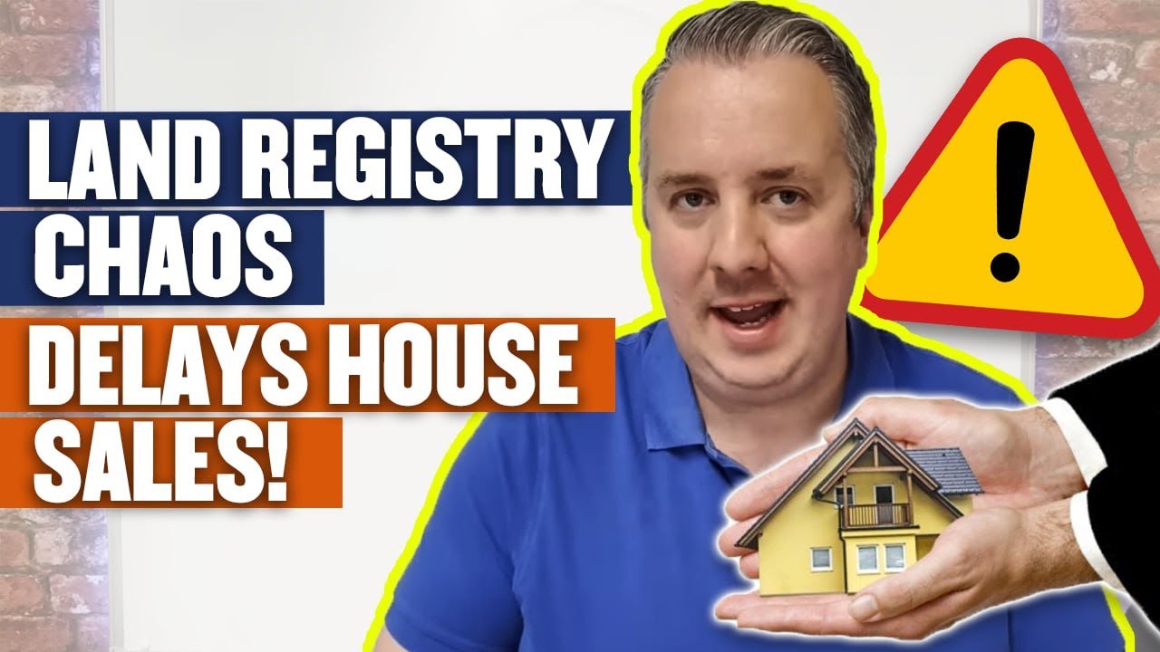 Land Registry Chaos Delays House Sales!