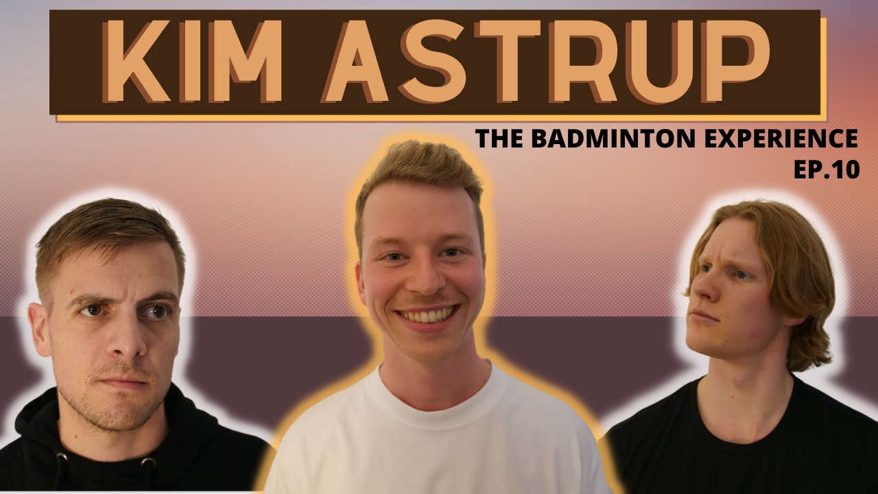Kim Astrup on following in Boe and Mogensen's footsteps - The Badminton Experience EP. 10