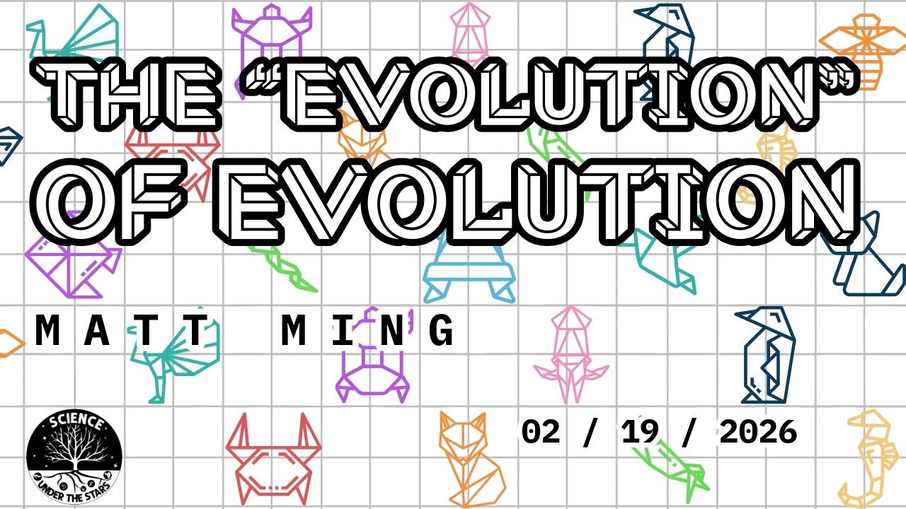 The “Evolution” of Evolution with Matt Ming | Science Under The Stars