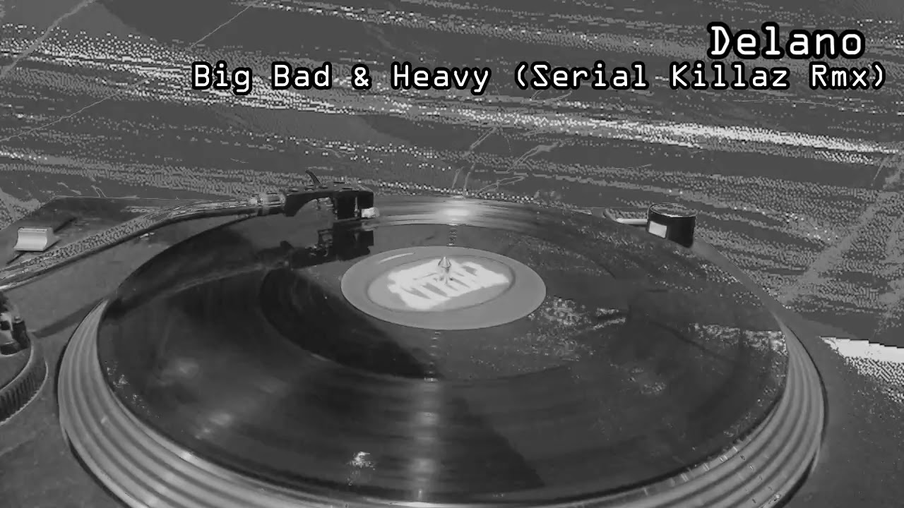 Delano - Big, Bad & Heavy (Serial Killaz Remix)
