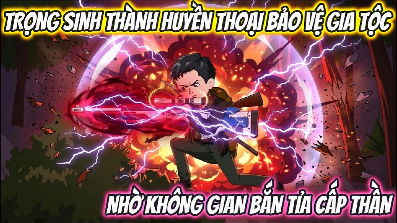 Trọng Sinh  Thành Huyền Thoại Bảo Vệ Gia Tộc Nhờ Không Gian Bắn Tỉa Cấp Thần | BTC Vietsub