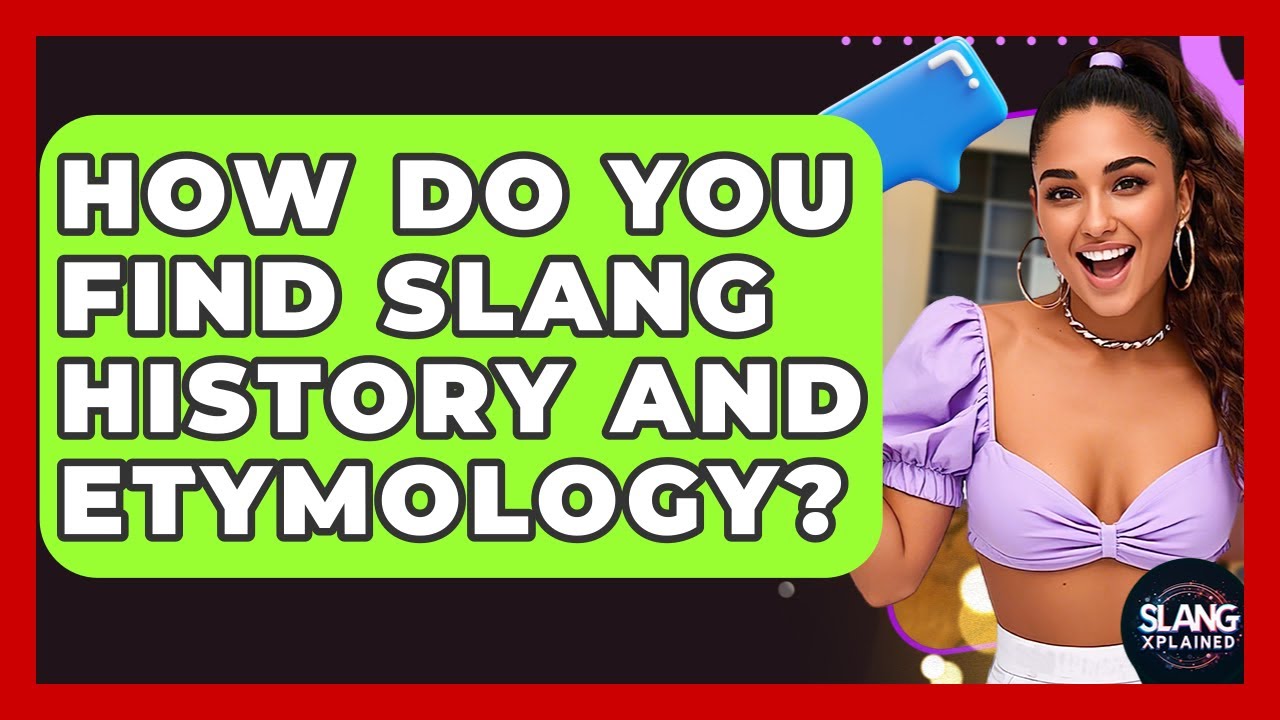 How Do You Find Slang History And Etymology? - SlangXplained