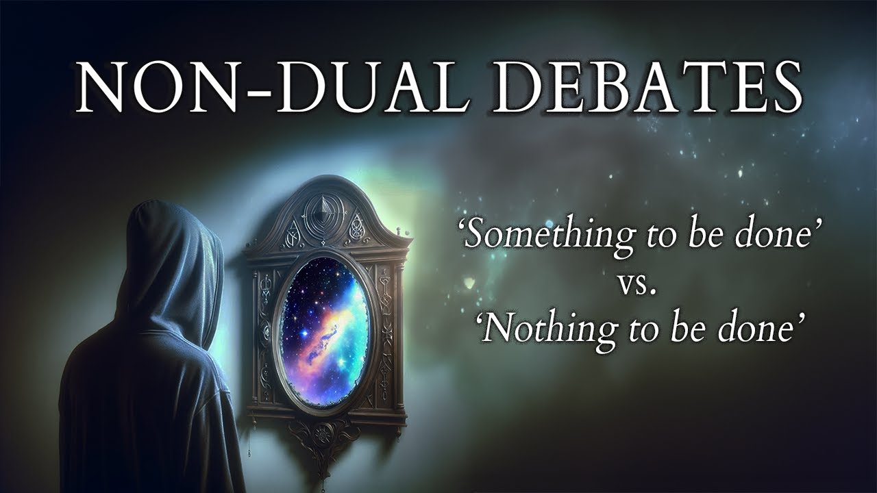Non-Dual Debates: Something to be done vs. Nothing to be done