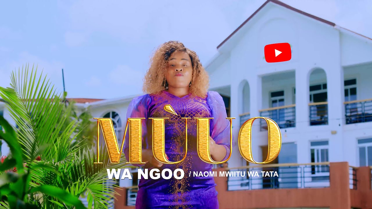 NAOMI MWIITU WA TATA - MUUWO WA NGOO (OFFICIAL VIDEO)