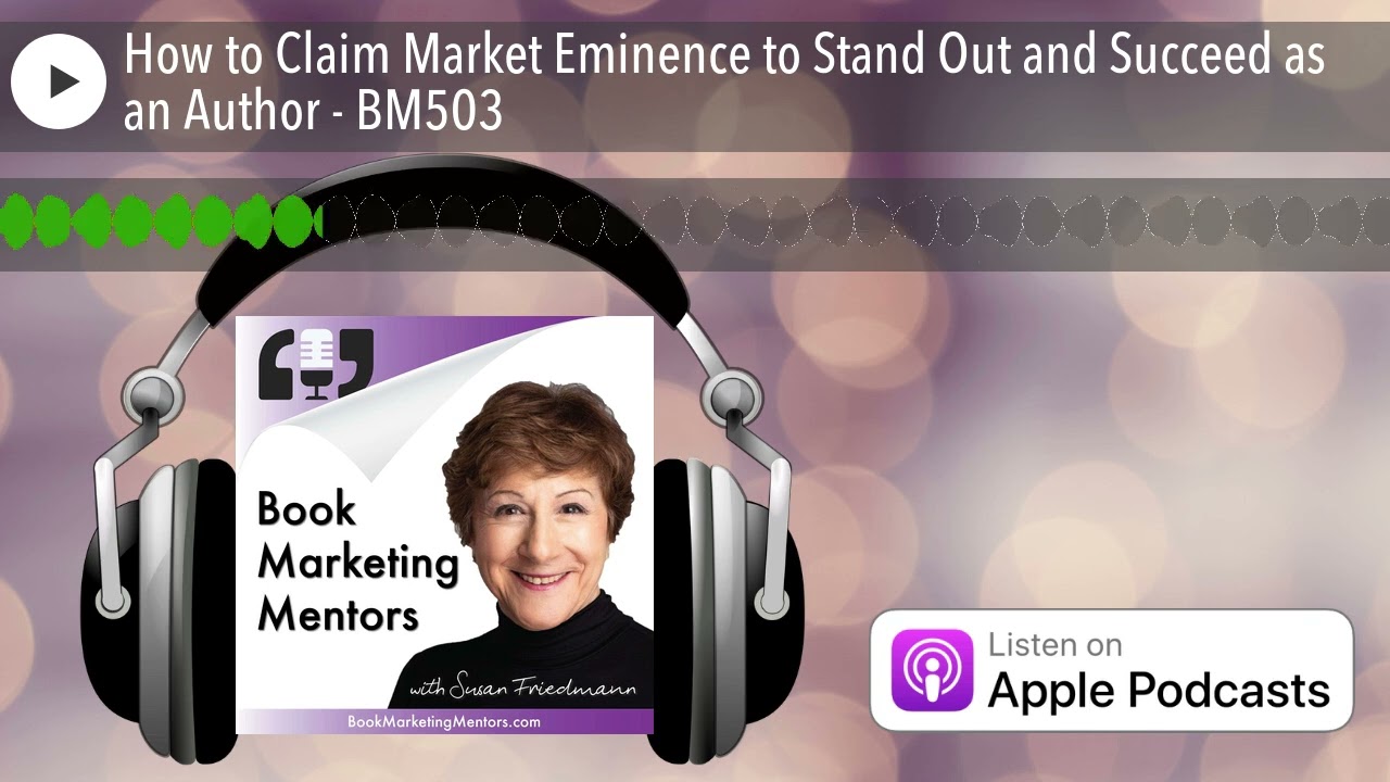 How to Claim Market Eminence to Stand Out and Succeed as an Author - BM503