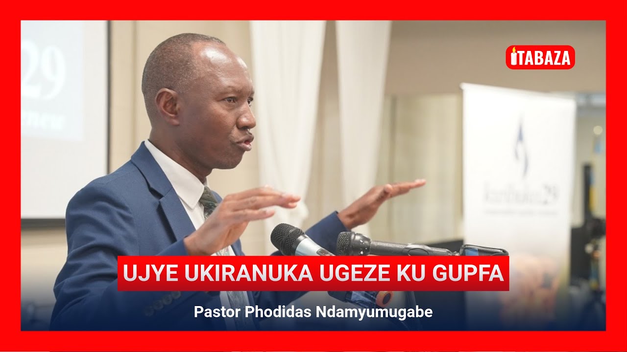 Pastor Dr. Phodidas Ndamyumugabe - Ujye ukiranuka ugeze ku gupfa