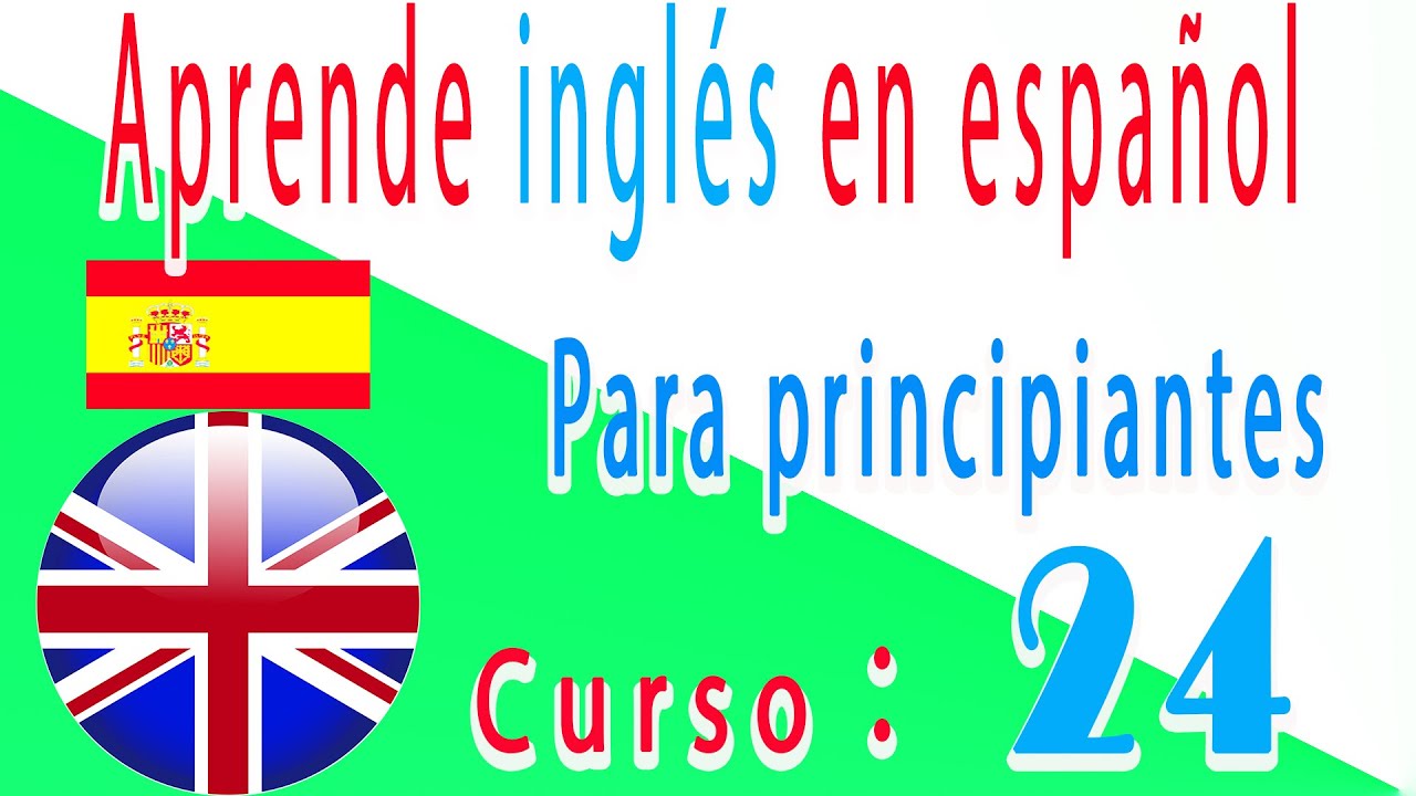 Aprende inglés en español, Para principiantes, Curso： 24