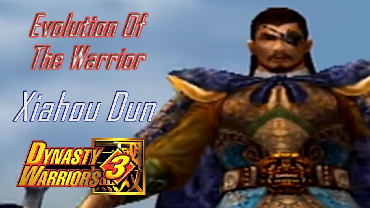 Evolution Of The Warrior | Xiahou Dun | Dynasty Warriors 3 |