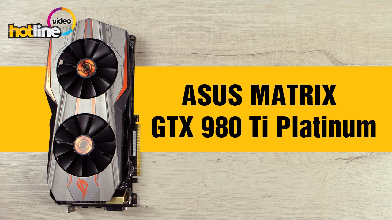 Обзор ASUS MATRIX GTX 980 Ti Platinum: матрица игровых побед