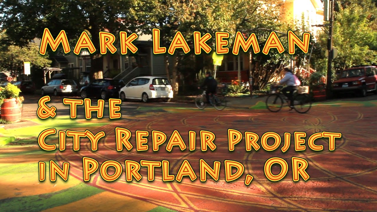 Mark Lakeman & the City Repair project in Portland, OR