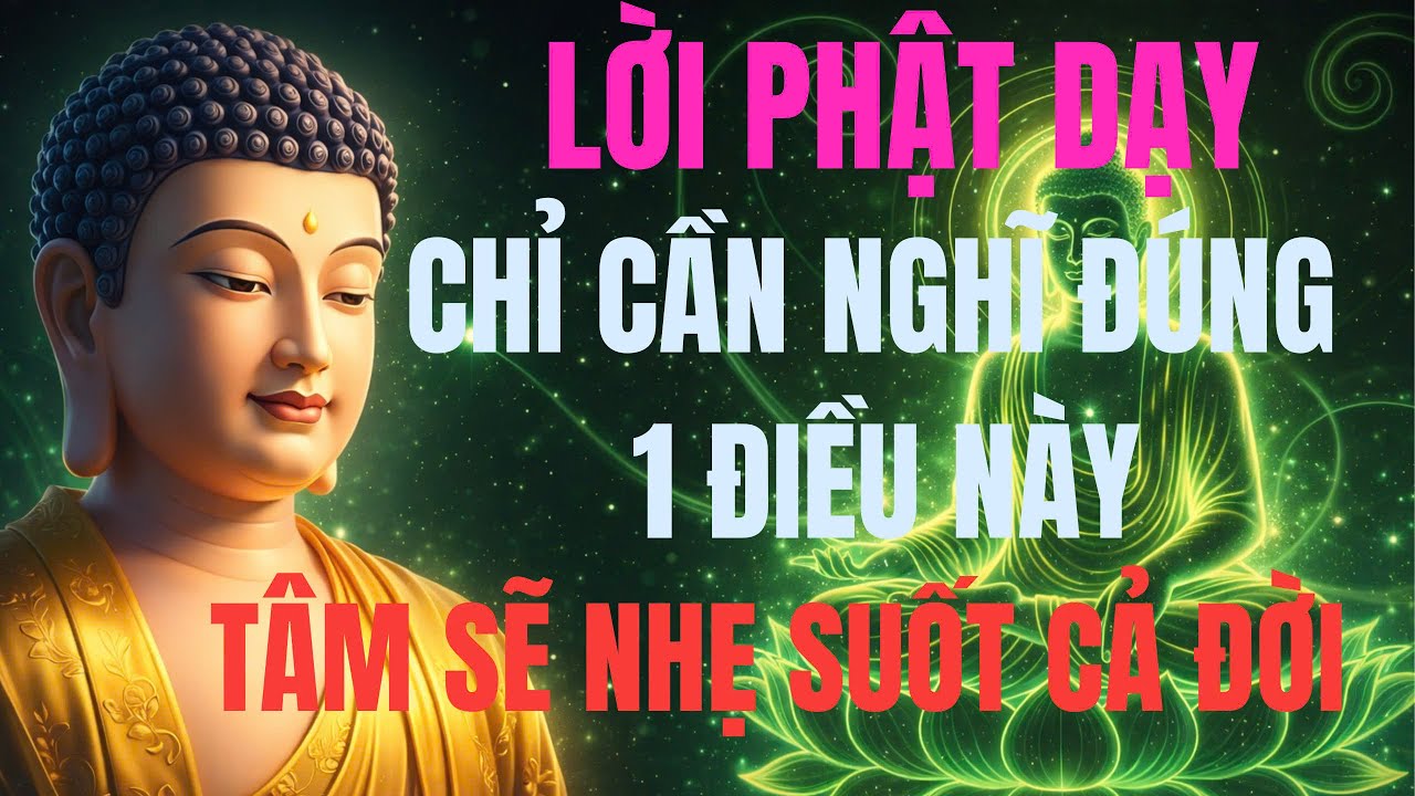 Lời Phật Dạy: Chỉ Cần Nghĩ Đúng 1 Điều Này, Tâm Sẽ Nhẹ Suốt Cả Đời