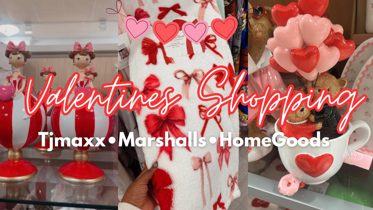 Покупки ко Дню святого Валентина: &bull; TJ Maxx &bull; HomeGoods &bull; Marshalls