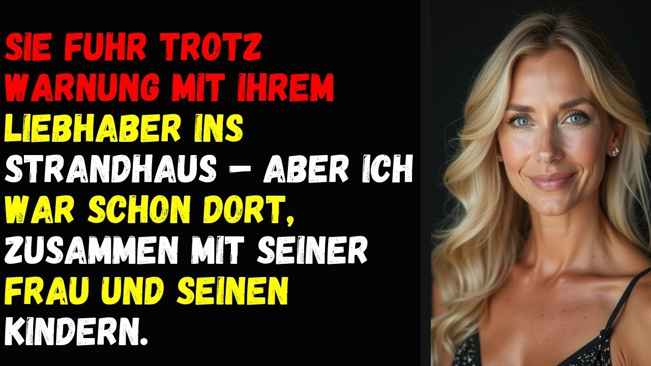 Sie fuhr trotz Warnung mit ihrem Liebhaber ins Strandhaus – aber ich war schon dort