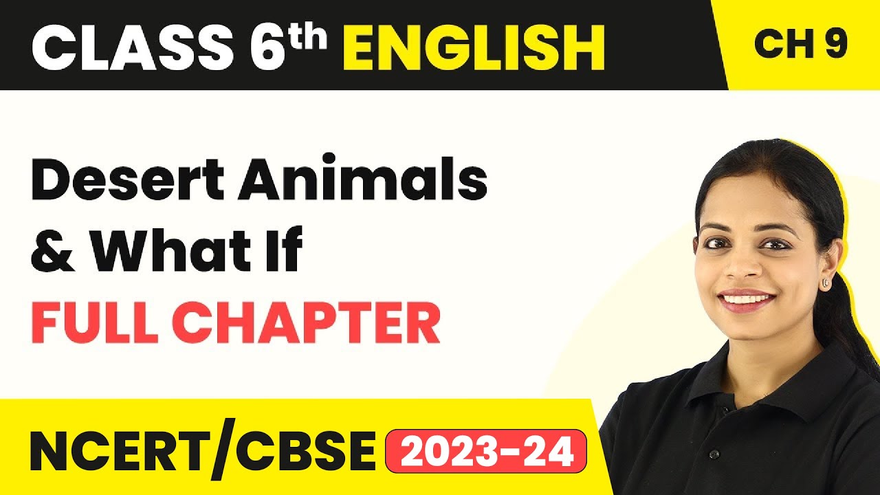 Desert Animals & WhatIf - Full Chapter Explanation & NCERT Solutions | Class 6 English Chapter 9