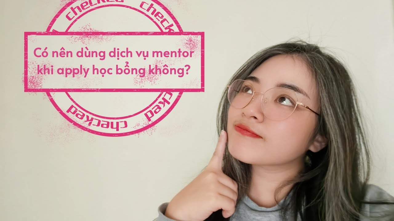 #19 Có nên dùng dịch vụ mentor khi apply học bổng? 