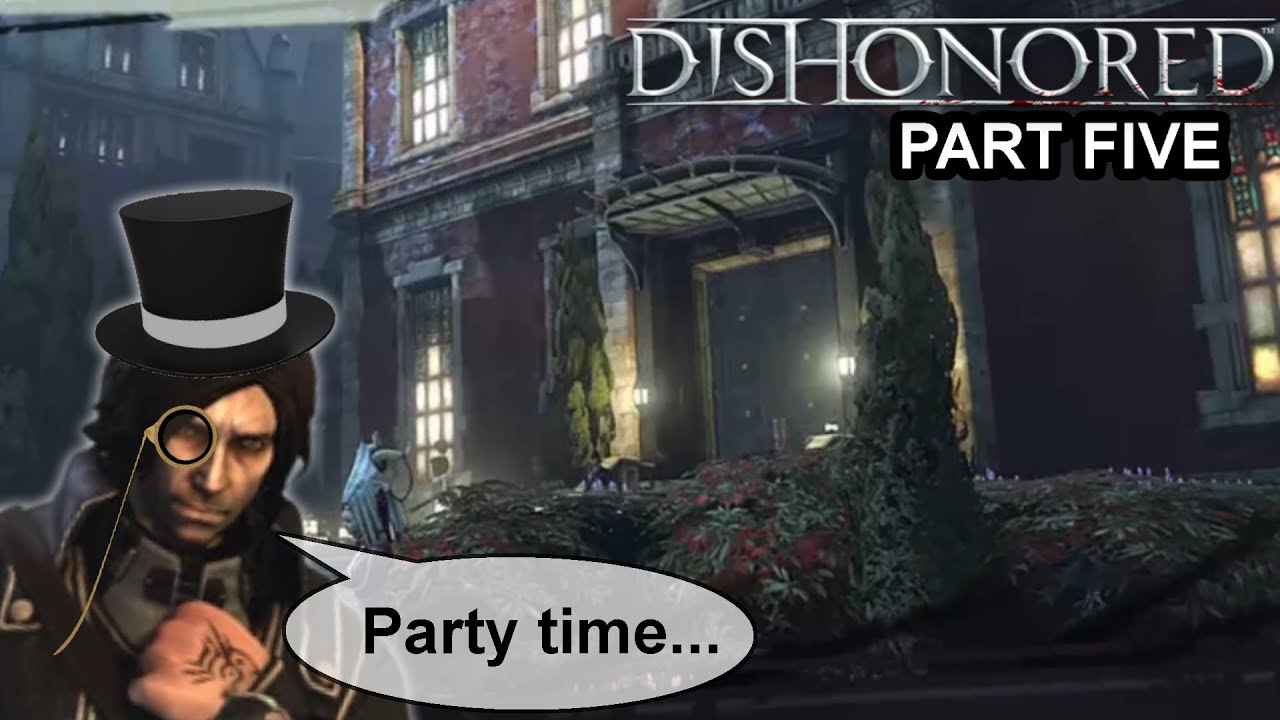 We're Off To A FANCY RICH PEOPLE PARTY! | Dishonored, Playthrough Part 5