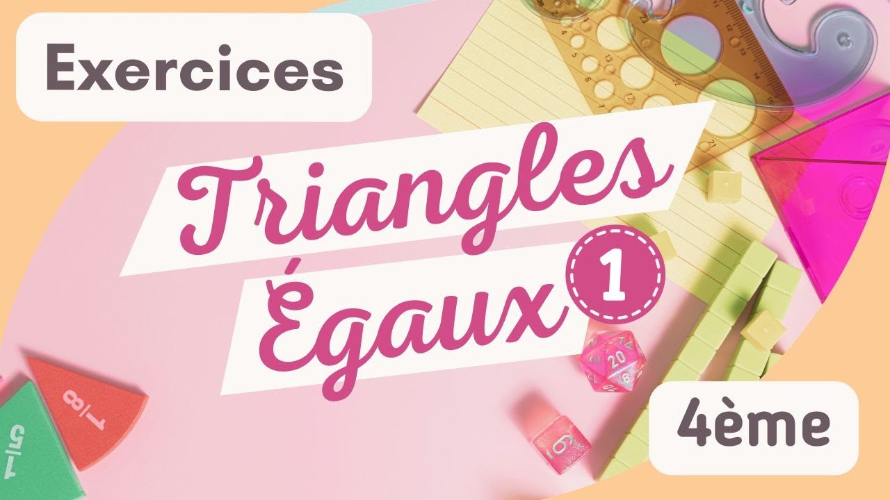 ✏️ 4ème : Les Triangles Égaux #1 - Exercices 📝