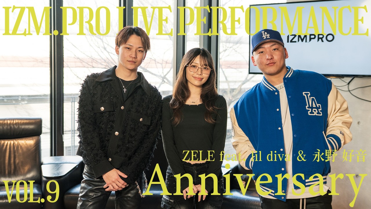 【新曲披露!!】ZELE - Anniversary feat. lil diva & 永野 好音 | IZM.pro Live Performance Vol.9