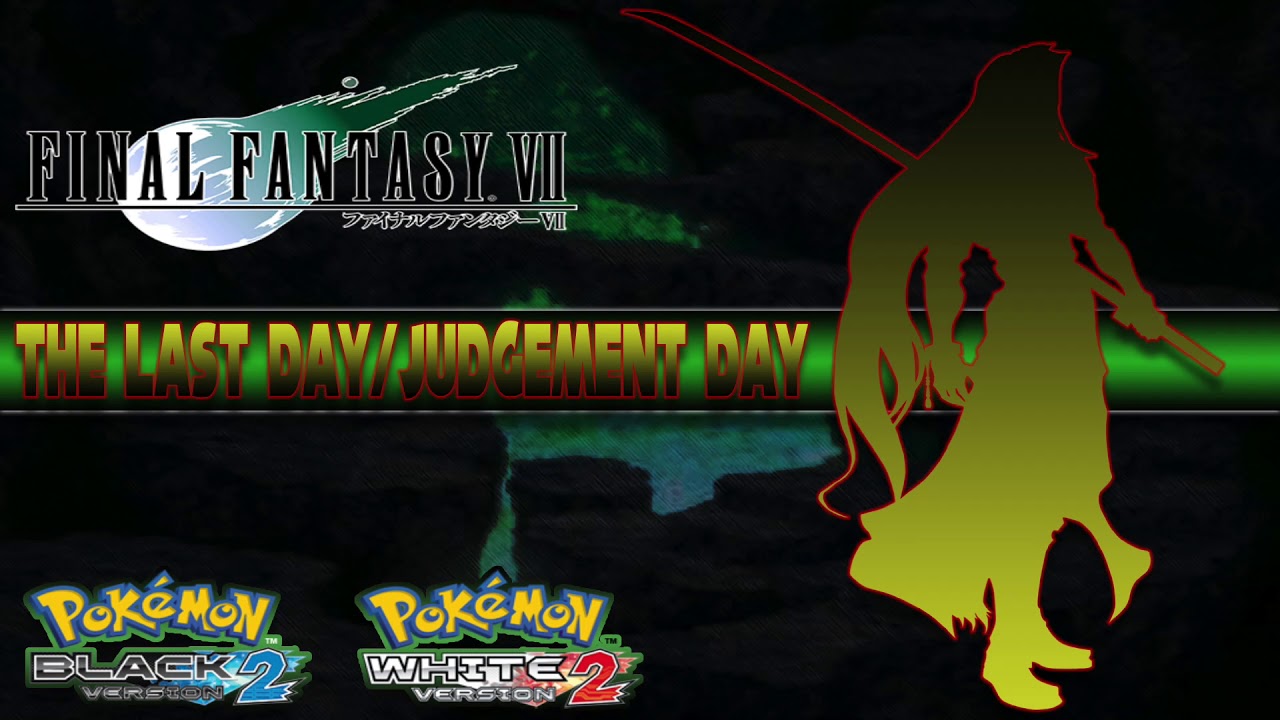 The Last Day/Judgement Day ~ Final Fantasy 7 Pokemon B&W2 Remix