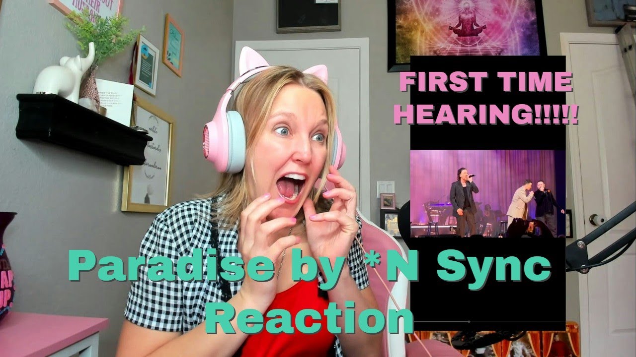 First Time Hearing Paradise by *N Sync