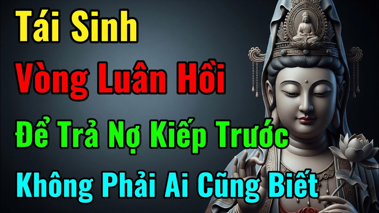 Tái Sinh – Vòng Luân Hồi Để Trả Nợ Kiếp Trước | Lời Giảng Phật Dạy Sâu Sắc – Audio Tâm Sáng