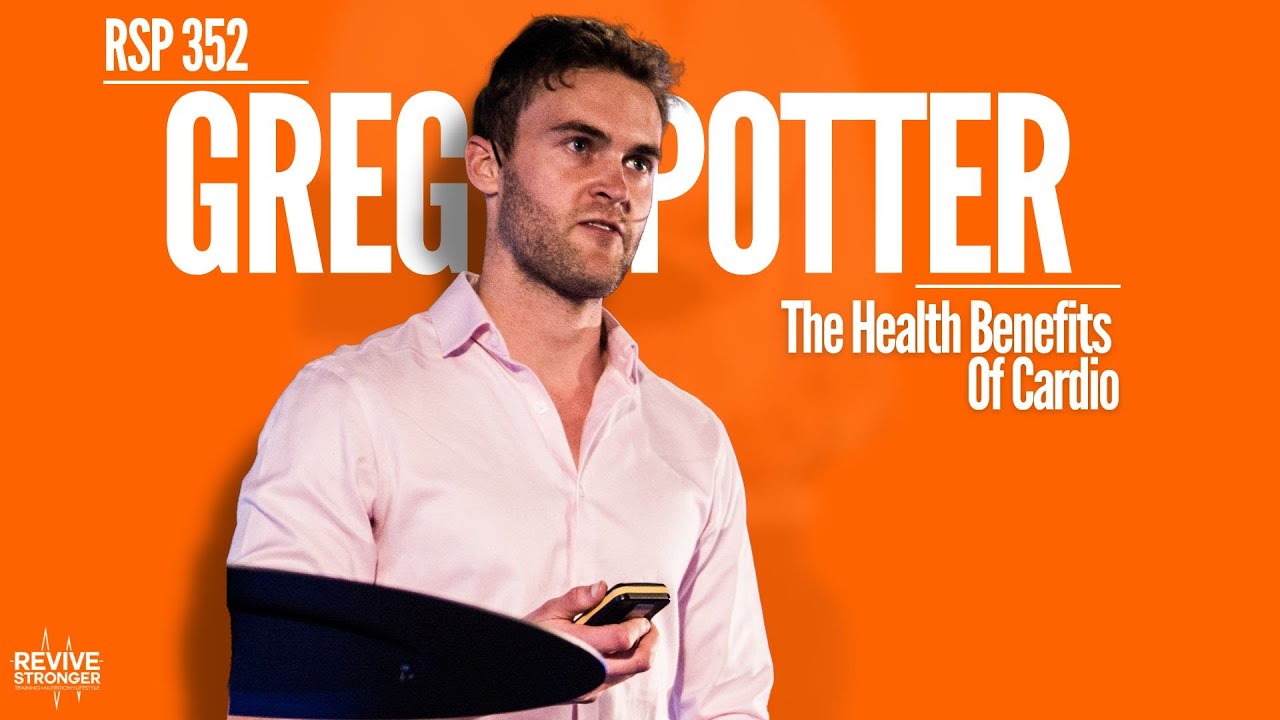 352: The Health Benefits Of Cardio - Greg Potter
