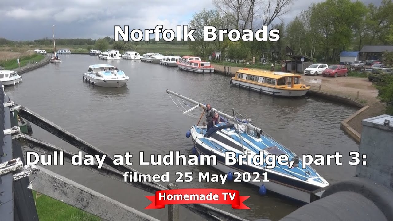 A Dull day at Ludham Bridge, part 3; filmed 25 May 2021