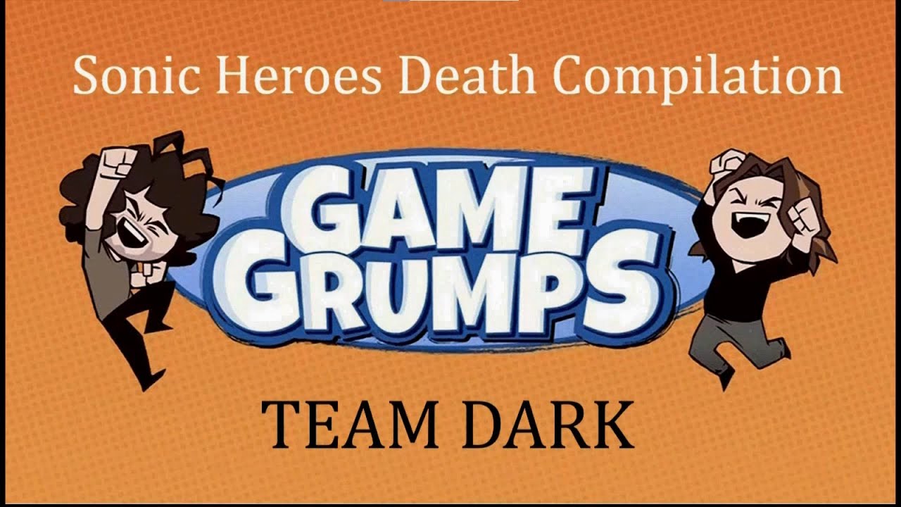 Sonic Heroes Death Compilation: Game Grumps Compilation: TEAM DARK