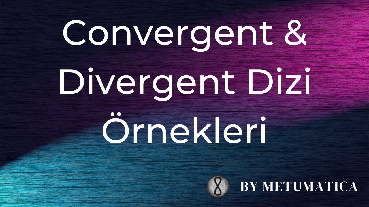 5. Convergent & Divergent Dizi Örnekleri