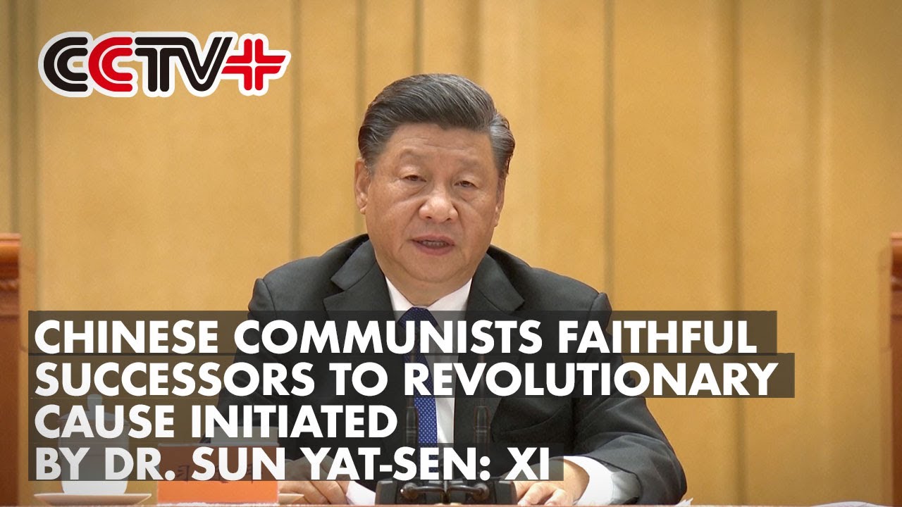 Chinese Communists Faithful Successors to Revolutionary Cause Initiated by Dr. Sun Yat-sen: Xi