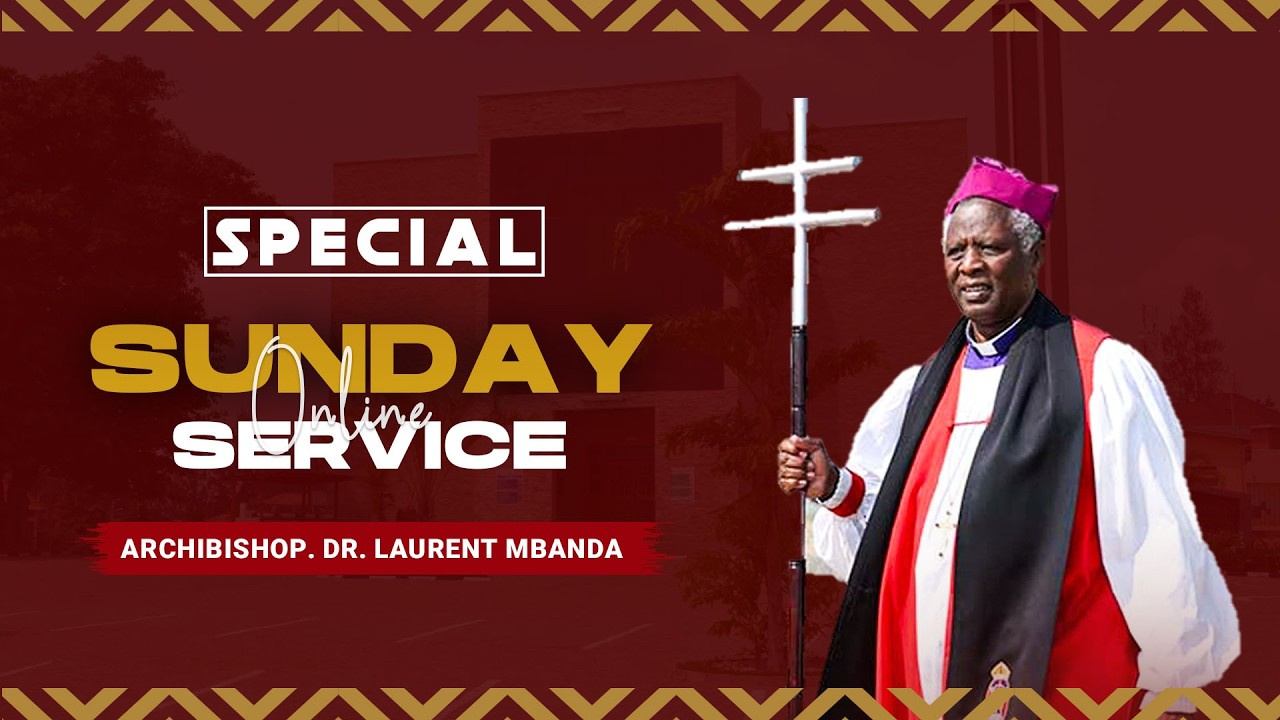 SUNDAY SERVICE: ITERANIRO RY'IKINYARWANDA| ARCHIBISHOP. DR. LAURENT MBANDA