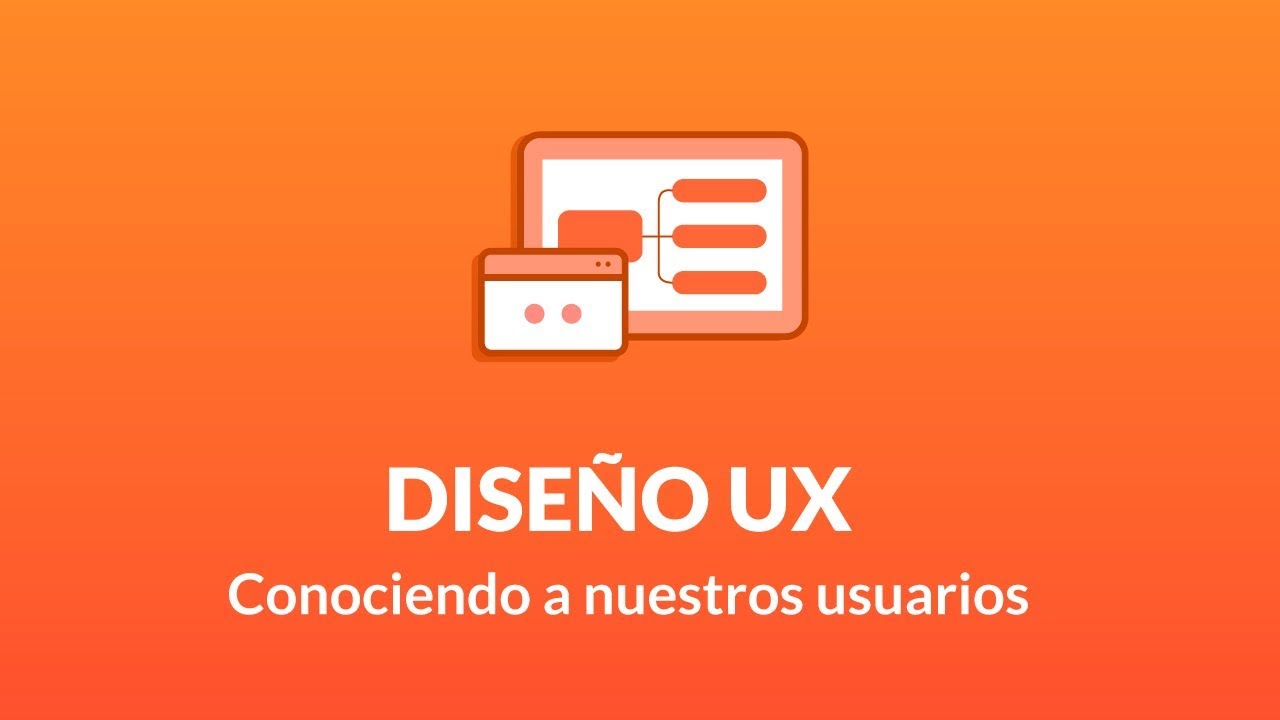 Diseño UX: Conociendo a tus usuarios