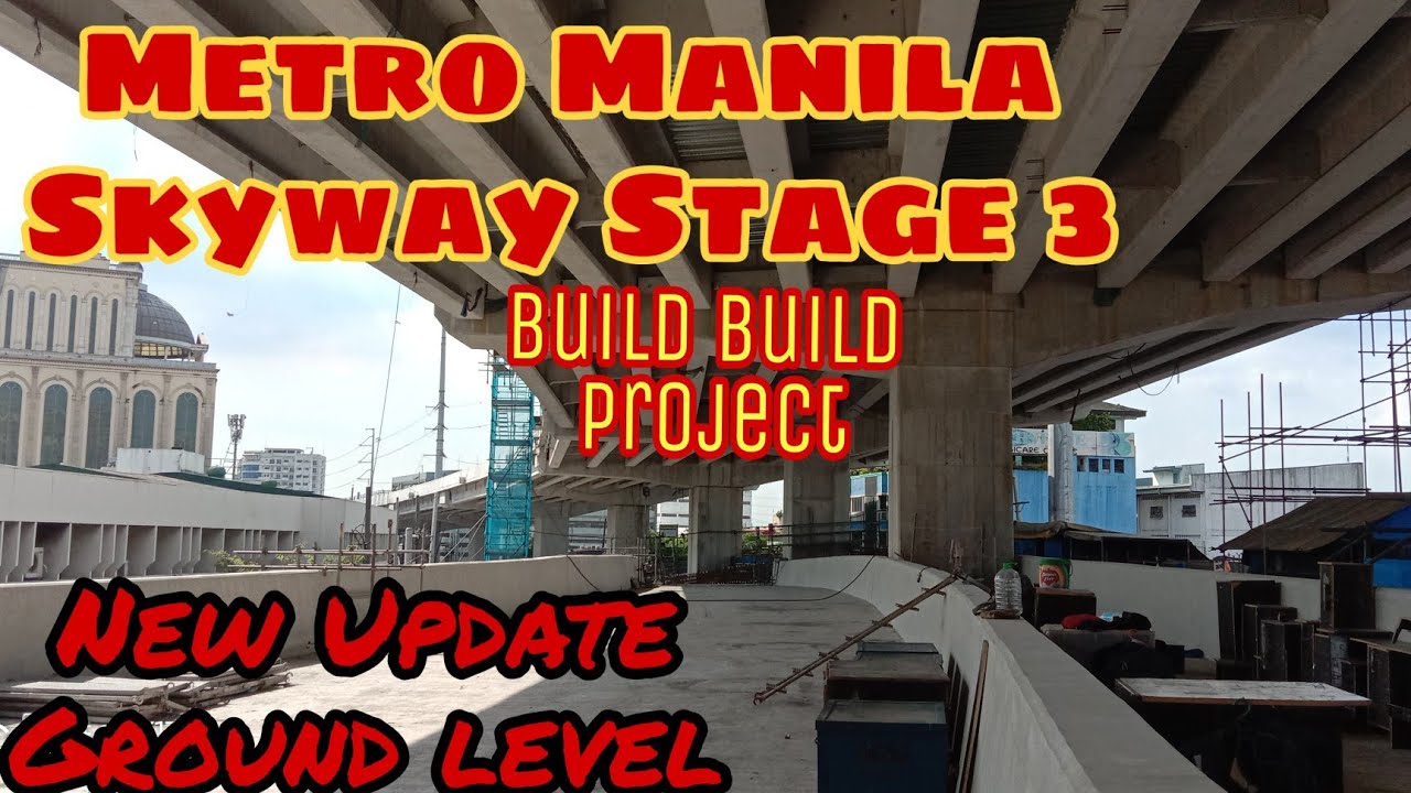 SKYWAY STAGE 3 BUILD BUILD PROJECT | GROUND LEVEL LATEST UPDATE