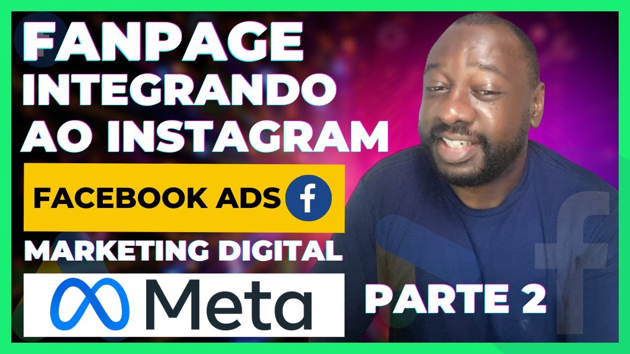 FACEBOOK ADS - GOOGLE ADS Para Afiliado - FANPAGE Integrando Conta no INSTAGRAM ADS - PARTE 2